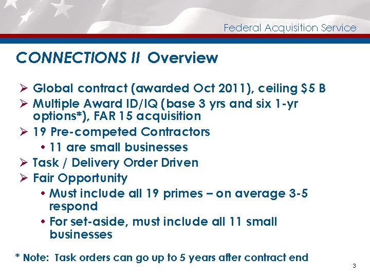 Federal Acquisition Service CONNECTIONS II Overview Ø Global contract (awarded Oct 2011), ceiling $5