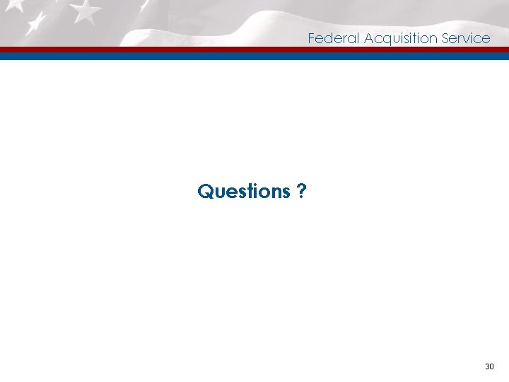 Federal Acquisition Service Questions ? 30 