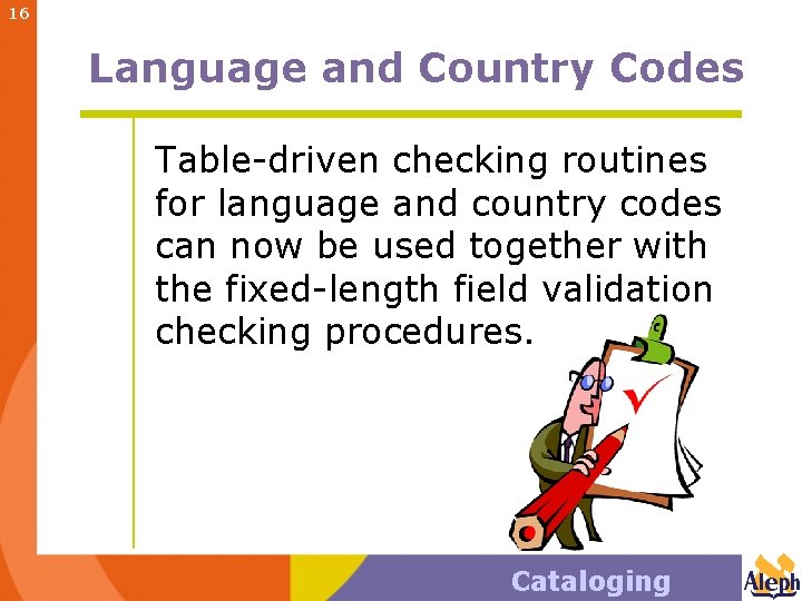 16 Language and Country Codes Table-driven checking routines for language and country codes can