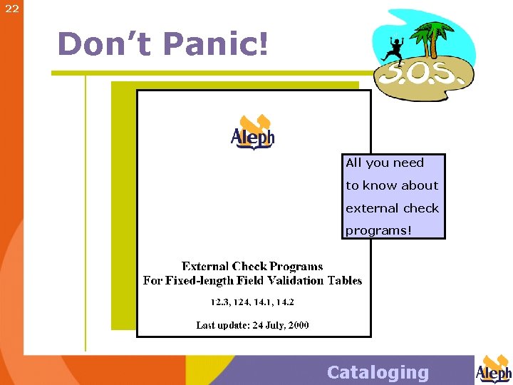 22 Don’t Panic! All you need to know about external check programs! Cataloging 