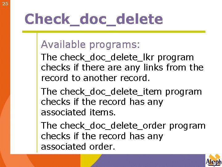25 Check_doc_delete Available programs: The check_doc_delete_lkr program checks if there any links from the