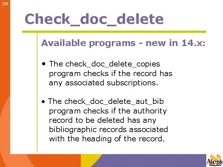 26 Check_doc_delete Available programs - new in 14. x: • The check_doc_delete_copies program checks