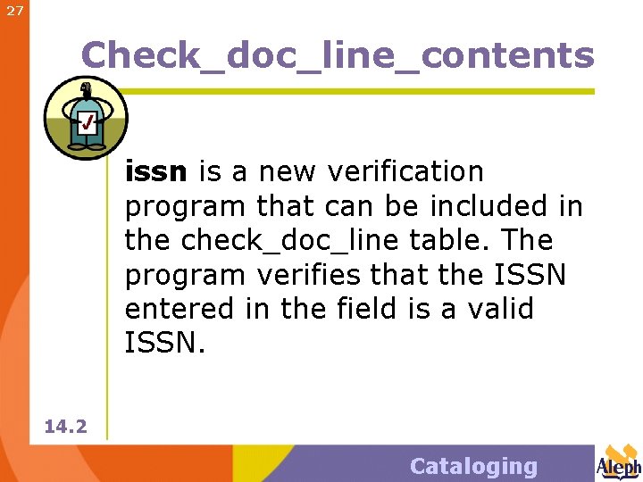 27 Check_doc_line_contents issn is a new verification program that can be included in the