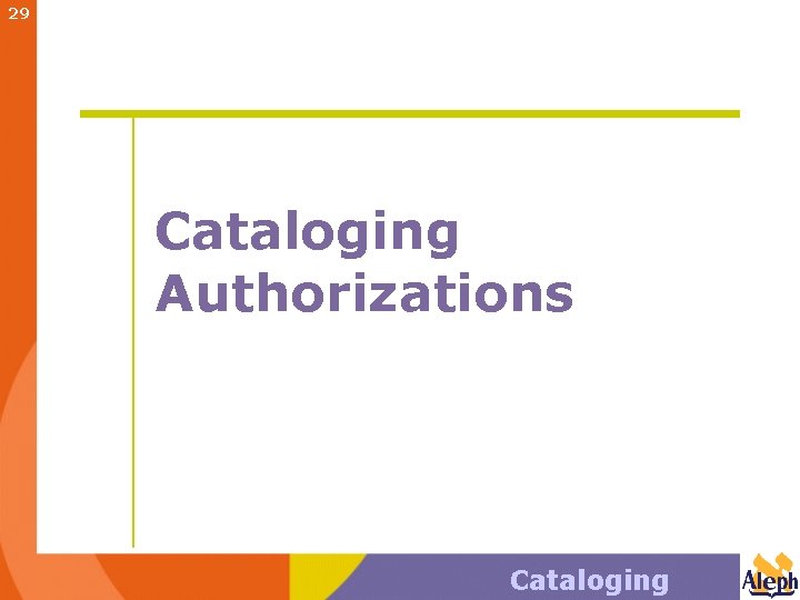 29 Cataloging Authorizations Cataloging 