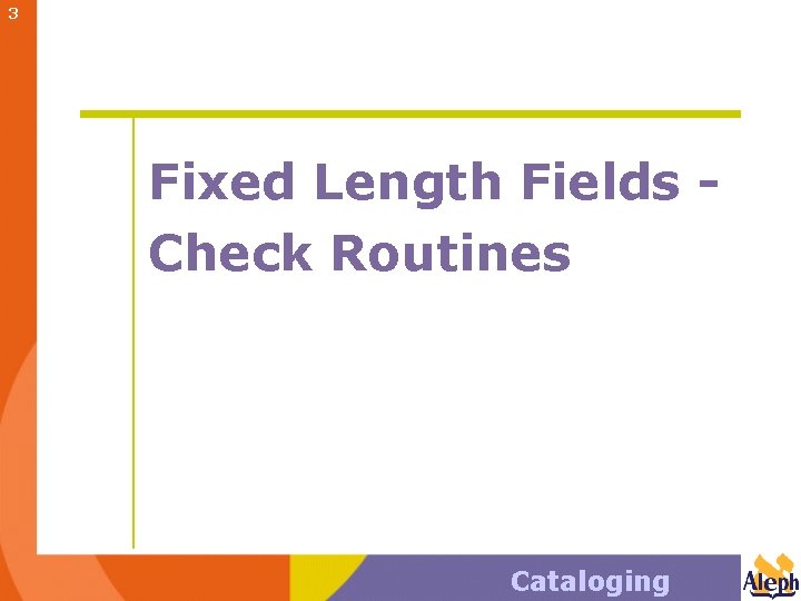 3 Fixed Length Fields Check Routines Cataloging 