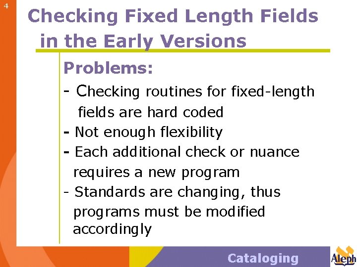 4 Checking Fixed Length Fields in the Early Versions Problems: - Checking routines for