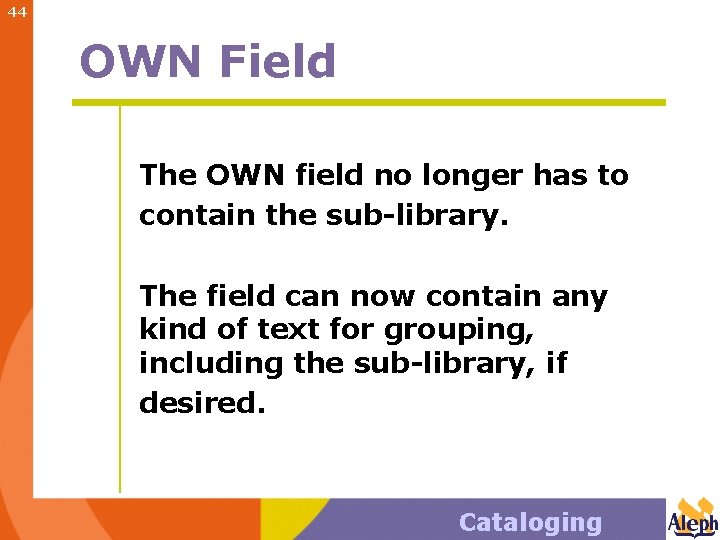 44 OWN Field The OWN field no longer has to contain the sub-library. The