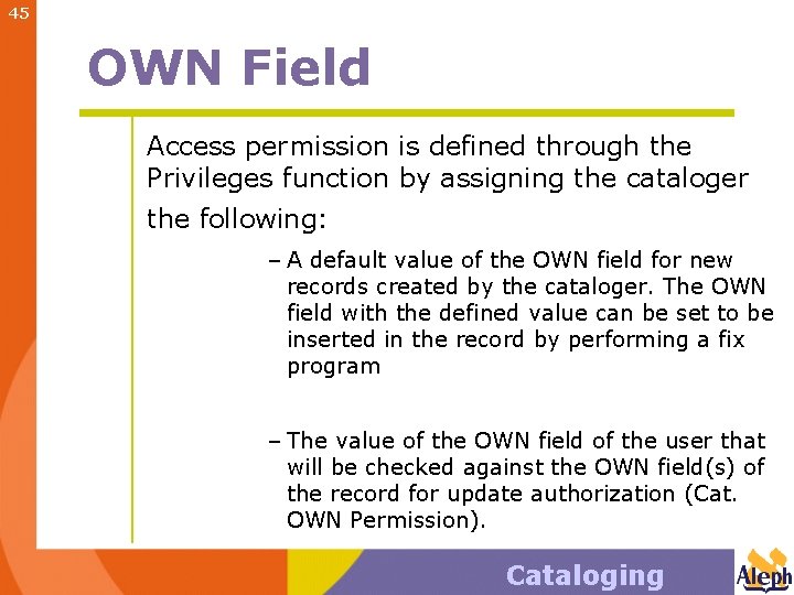 45 OWN Field Access permission is defined through the Privileges function by assigning the