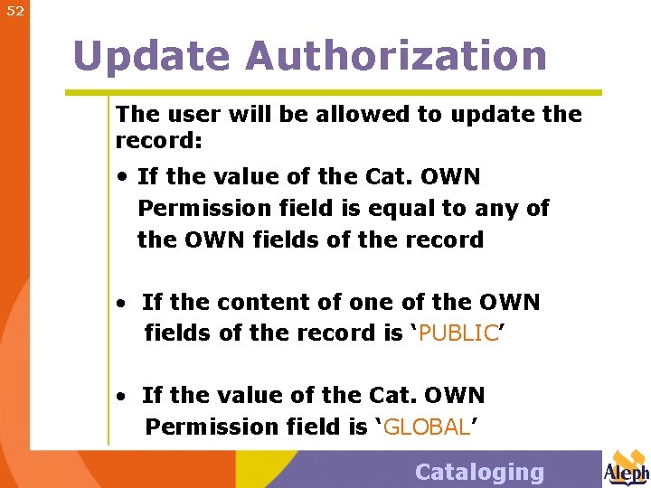 52 Update Authorization The user will be allowed to update the record: • If