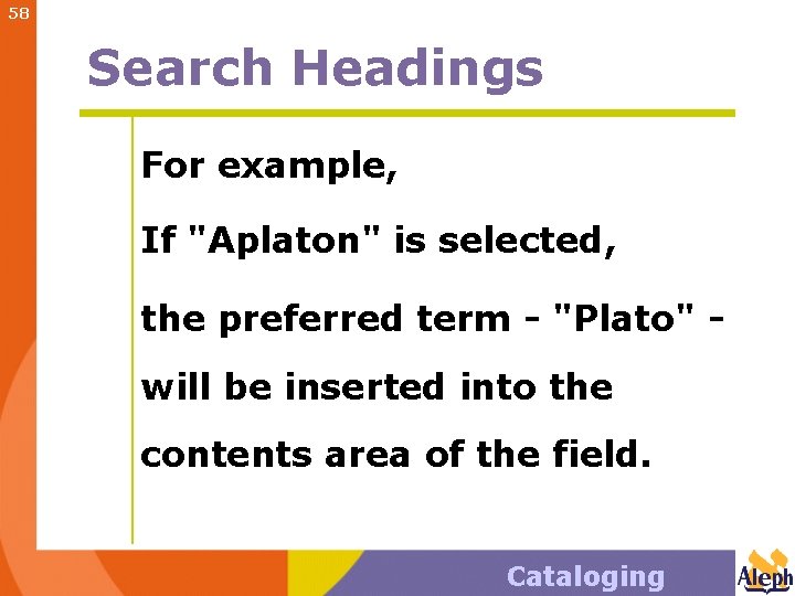 58 Search Headings For example, If "Aplaton" is selected, the preferred term - "Plato"