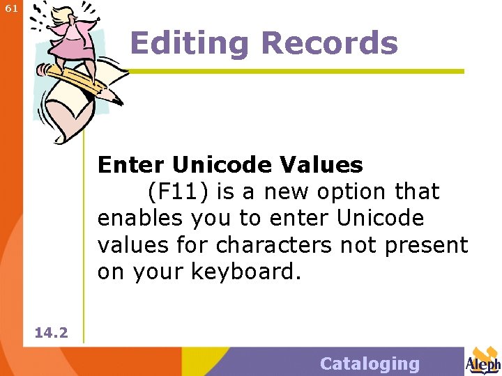 61 Editing Records Enter Unicode Values (F 11) is a new option that enables