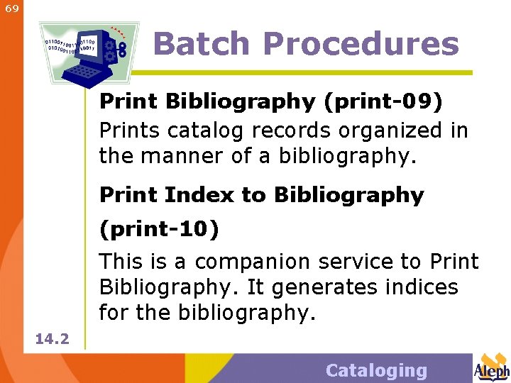 69 Batch Procedures Print Bibliography (print-09) Prints catalog records organized in the manner of