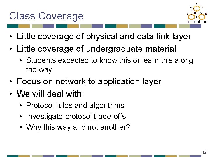 Class Coverage • Little coverage of physical and data link layer • Little coverage