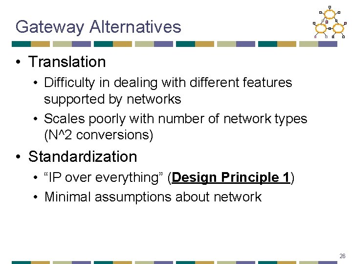 Gateway Alternatives • Translation • Difficulty in dealing with different features supported by networks