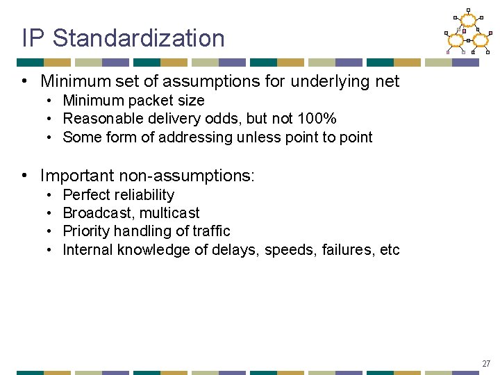 IP Standardization • Minimum set of assumptions for underlying net • Minimum packet size