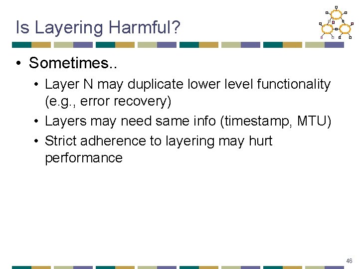 Is Layering Harmful? • Sometimes. . • Layer N may duplicate lower level functionality