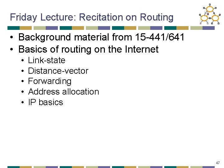 Friday Lecture: Recitation on Routing • Background material from 15 -441/641 • Basics of