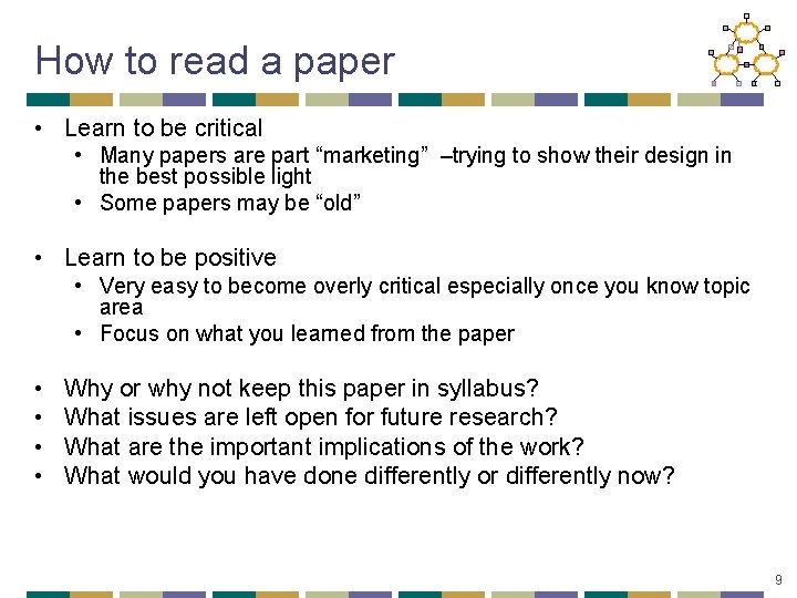 How to read a paper • Learn to be critical • Many papers are
