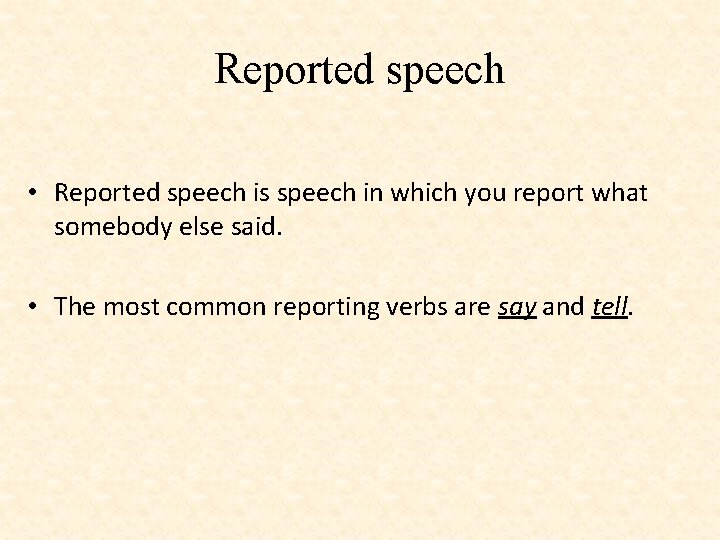 Reported speech • Reported speech is speech in which you report what somebody else