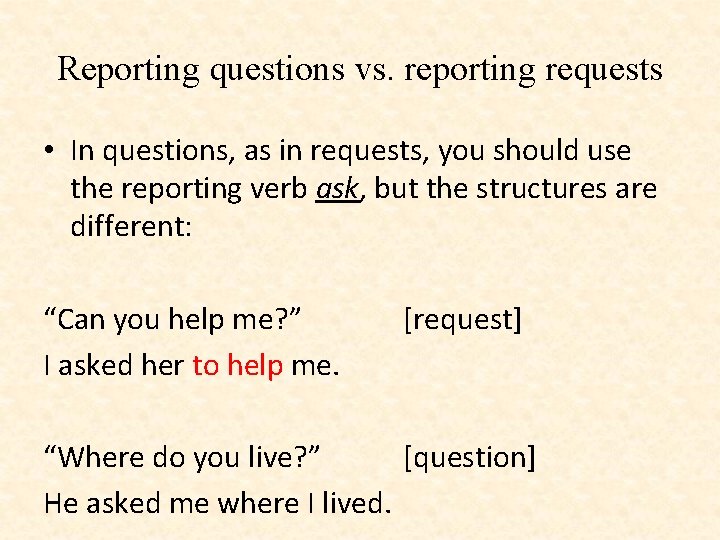 Reporting questions vs. reporting requests • In questions, as in requests, you should use