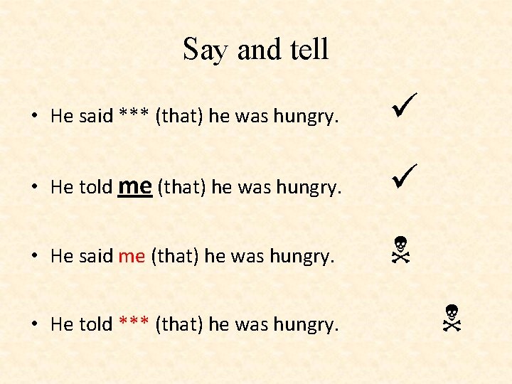 Say and tell • He said *** (that) he was hungry. • He told
