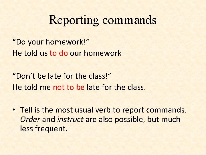 Reporting commands “Do your homework!” He told us to do our homework “Don’t be
