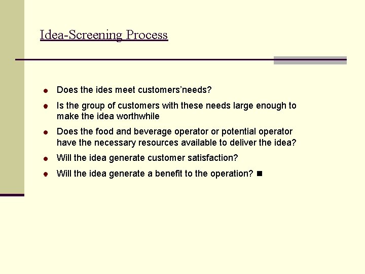 Idea-Screening Process Does the ides meet customers’needs? Is the group of customers with these