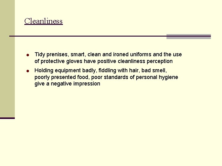 Cleanliness Tidy prenises, smart, clean and ironed uniforms and the use of protective gloves
