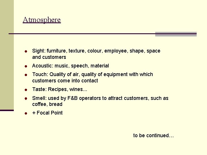 Atmosphere Sight: furniture, texture, colour, employee, shape, space and customers Acoustic: music, speech, material