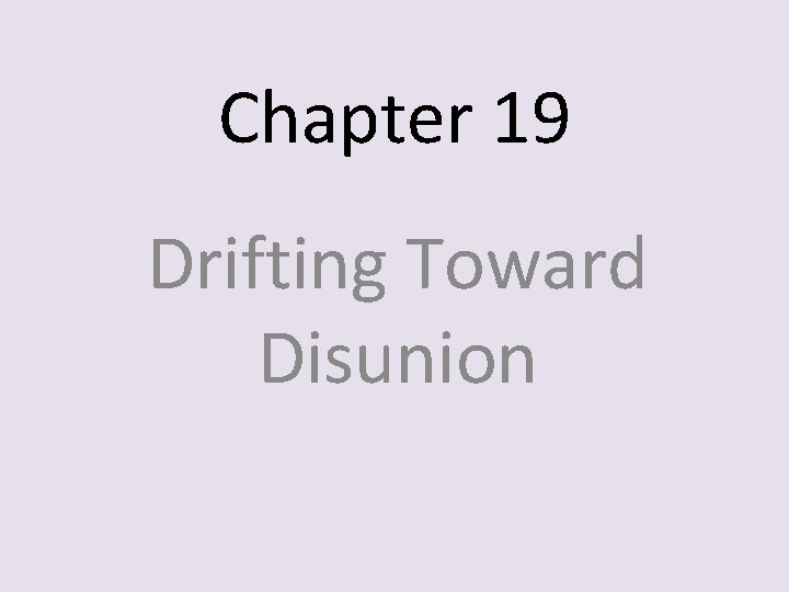 Chapter 19 Drifting Toward Disunion 