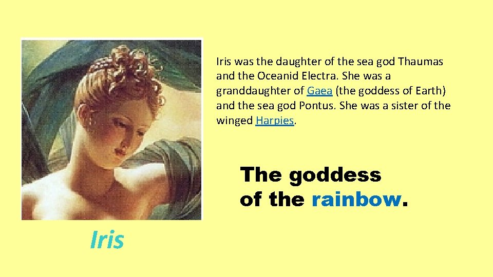 Iris was the daughter of the sea god Thaumas and the Oceanid Electra. She