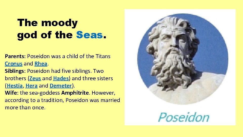 The moody god of the Seas. Parents: Poseidon was a child of the Titans