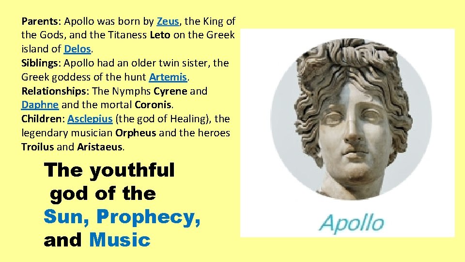 Parents: Apollo was born by Zeus, the King of the Gods, and the Titaness