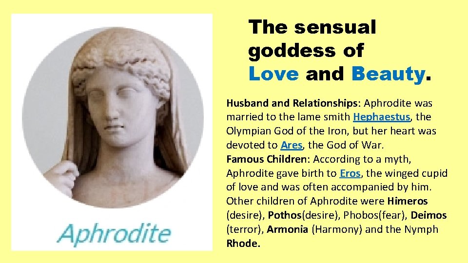 The sensual goddess of Love and Beauty. Husband Relationships: Aphrodite was married to the