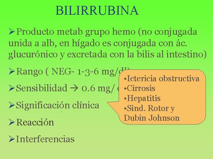 BILIRRUBINA ØProducto metab grupo hemo (no conjugada unida a alb, en hígado es conjugada