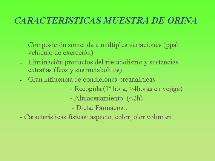 CARACTERISTICAS MUESTRA DE ORINA Composición sometida a múltiples variaciones (ppal vehículo de excreción) -