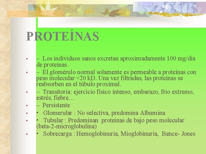 PROTEÍNAS • • – Los individuos sanos excretan aproximadamente 100 mg/dia de proteínas. –