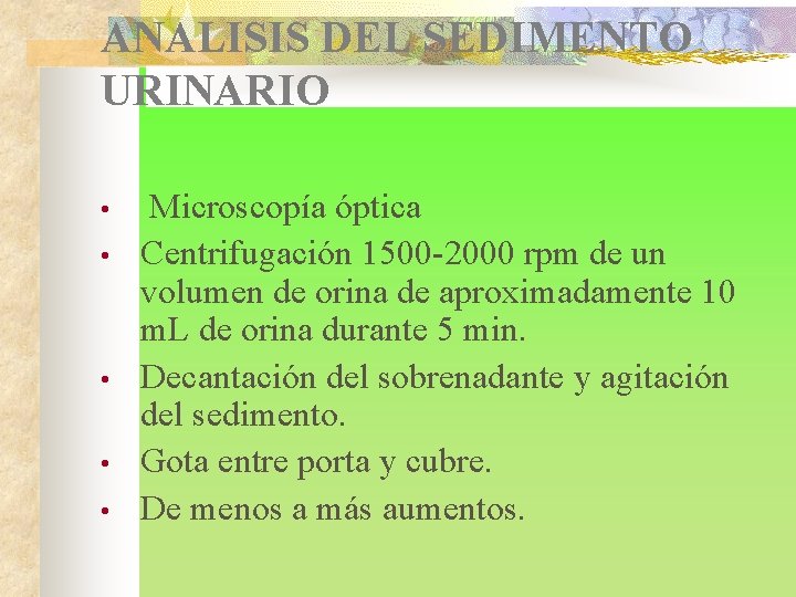 ANALISIS DEL SEDIMENTO URINARIO • • • Microscopía óptica Centrifugación 1500 -2000 rpm de