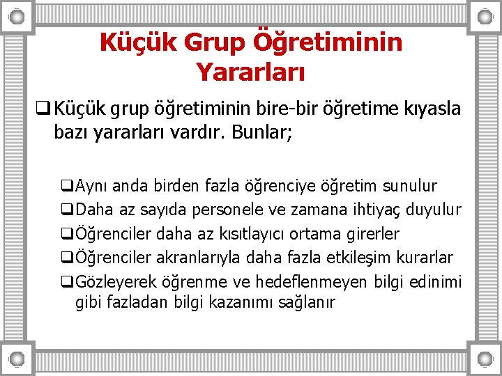 Küçük Grup Öğretiminin Yararları q Küçük grup öğretiminin bire-bir öğretime kıyasla bazı yararları vardır.