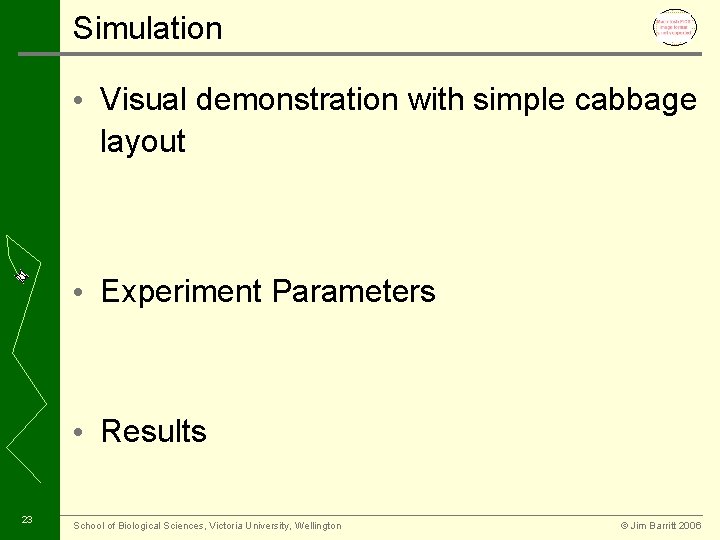 Simulation • Visual demonstration with simple cabbage layout • Experiment Parameters • Results 23