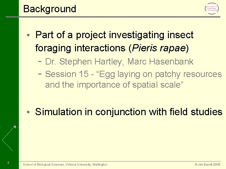 Background • Part of a project investigating insect foraging interactions (Pieris rapae) - Dr.