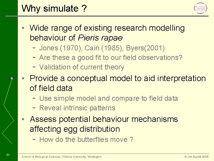 Why simulate ? • Wide range of existing research modelling behaviour of Pieris rapae