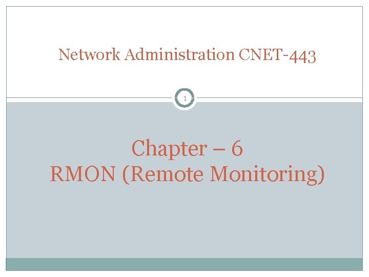 Network Administration CNET-443 1 Chapter – 6 RMON (Remote Monitoring) 