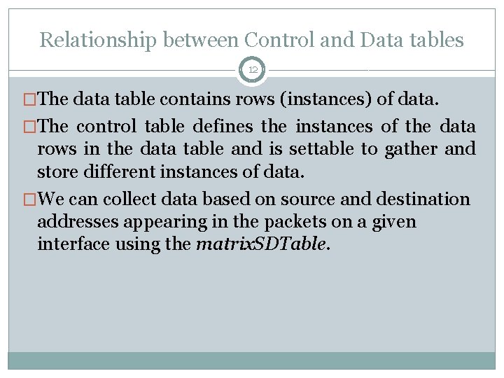 Relationship between Control and Data tables 12 �The data table contains rows (instances) of
