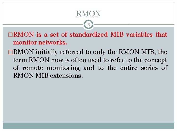 RMON 3 �RMON is a set of standardized MIB variables that monitor networks. �RMON