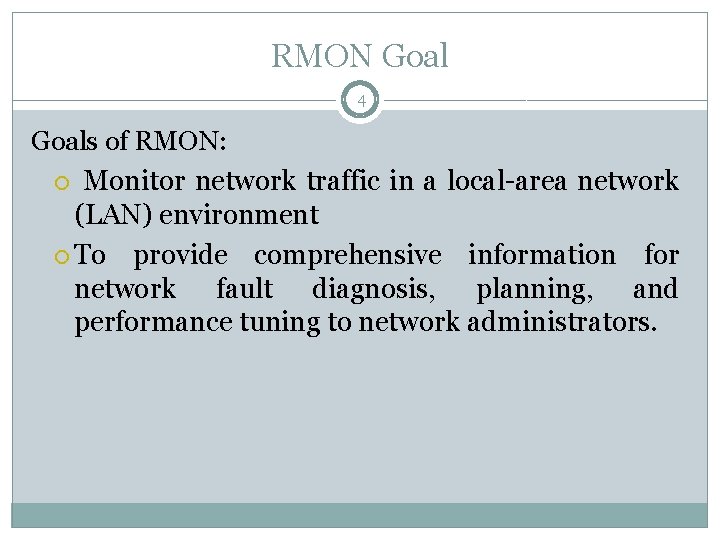RMON Goal 4 Goals of RMON: Monitor network traffic in a local-area network (LAN)
