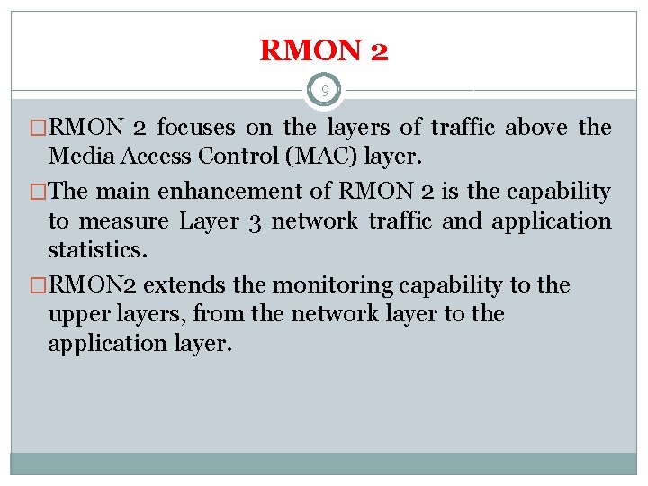 RMON 2 9 �RMON 2 focuses on the layers of traffic above the Media