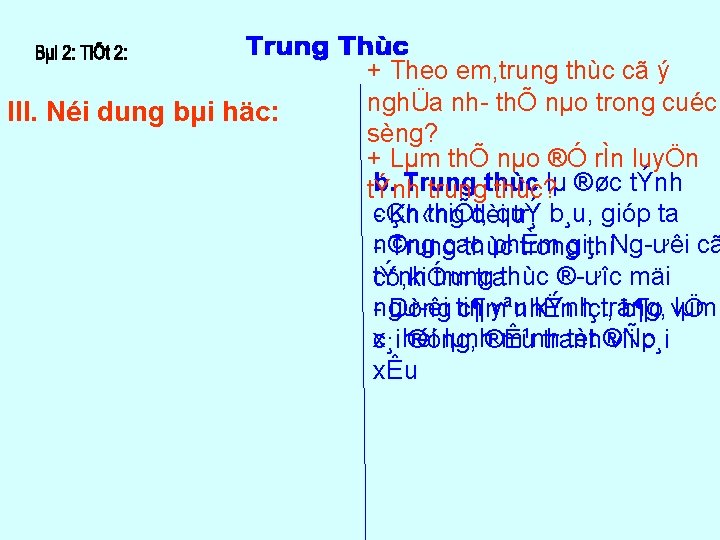 III. Néi dung bµi häc: + Theo em, trung thùc cã ý nghÜa nh