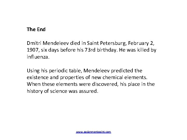 The End Dmitri Mendeleev died in Saint Petersburg, February 2, 1907, six days before