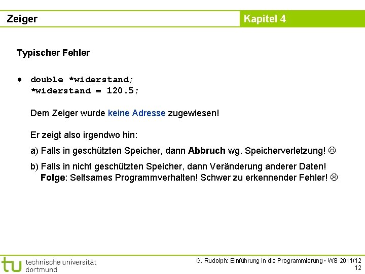 Zeiger Kapitel 4 Typischer Fehler ● double *widerstand; *widerstand = 120. 5; Dem Zeiger